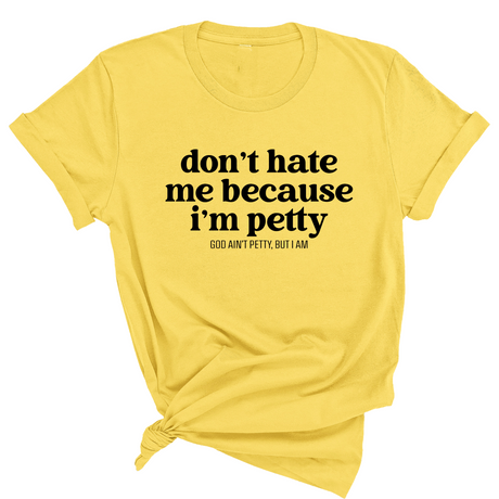 Don't Hate Me Because I'm Petty Unisex Tee-T-Shirt-The Original God Ain't Petty But I Am