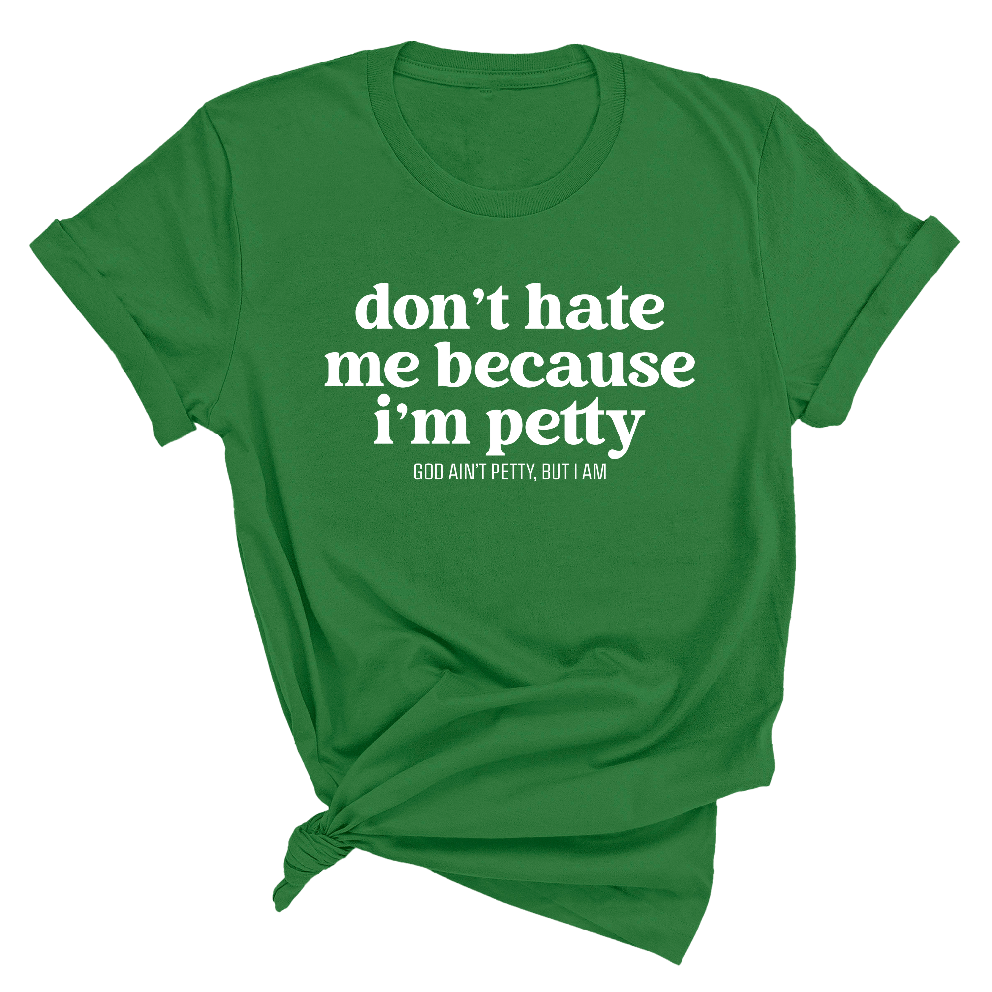 Don't Hate Me Because I'm Petty Unisex Tee-T-Shirt-The Original God Ain't Petty But I Am