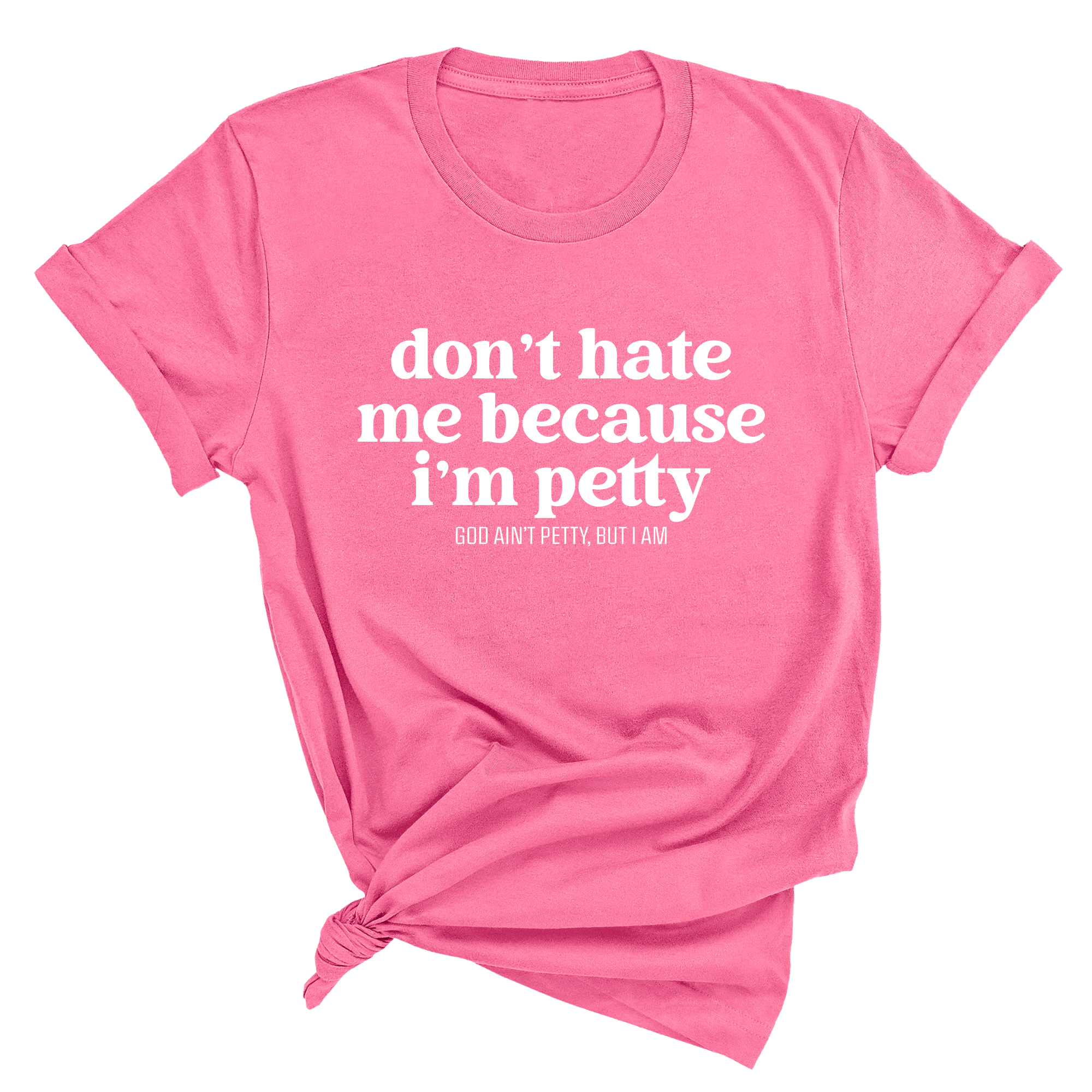 Don't Hate Me Because I'm Petty Unisex Tee-T-Shirt-The Original God Ain't Petty But I Am