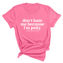 Don't Hate Me Because I'm Petty Unisex Tee-T-Shirt-The Original God Ain't Petty But I Am