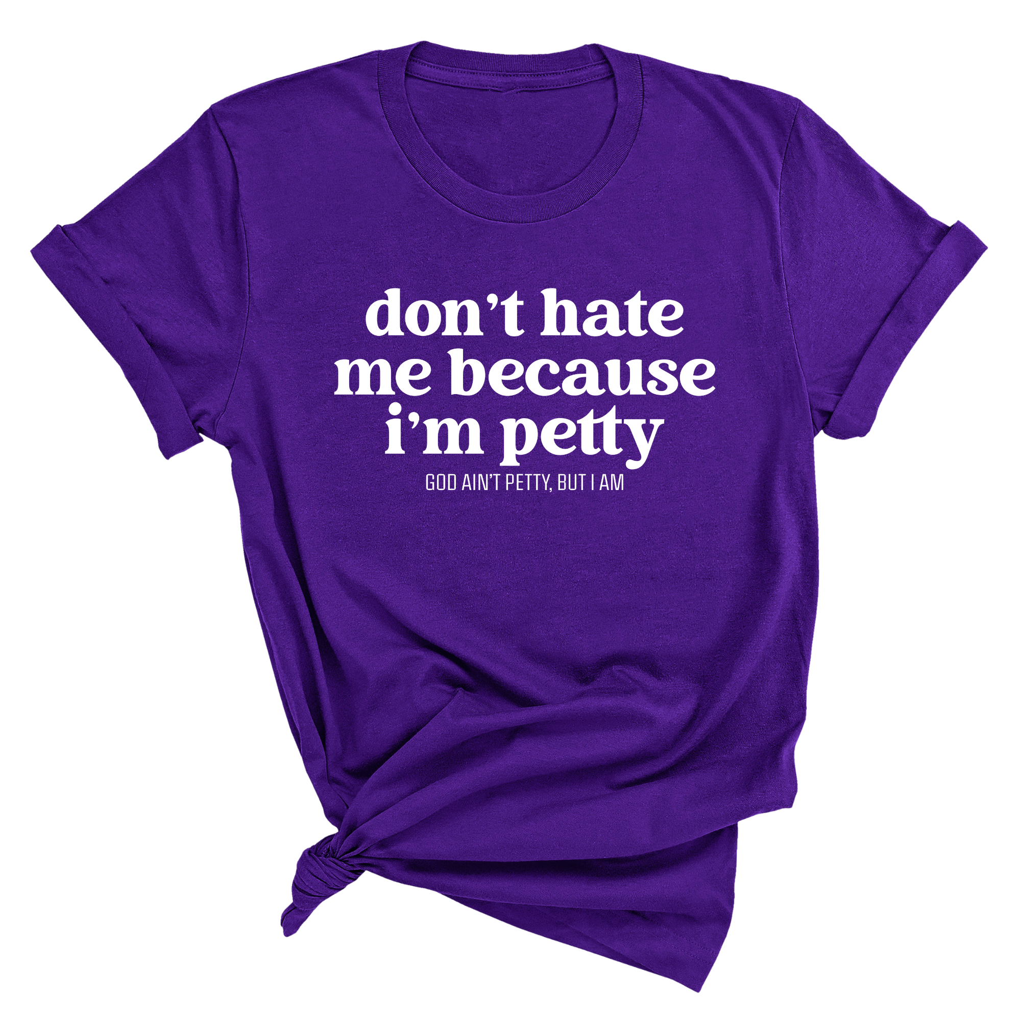 Don't Hate Me Because I'm Petty Unisex Tee-T-Shirt-The Original God Ain't Petty But I Am