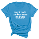 Don't Hate Me Because I'm Petty Unisex Tee-T-Shirt-The Original God Ain't Petty But I Am