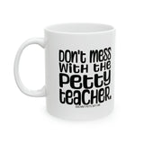 Don't Mess with the Petty Teacher Mug 11oz (White & Black)-Mug-The Original God Ain't Petty But I Am