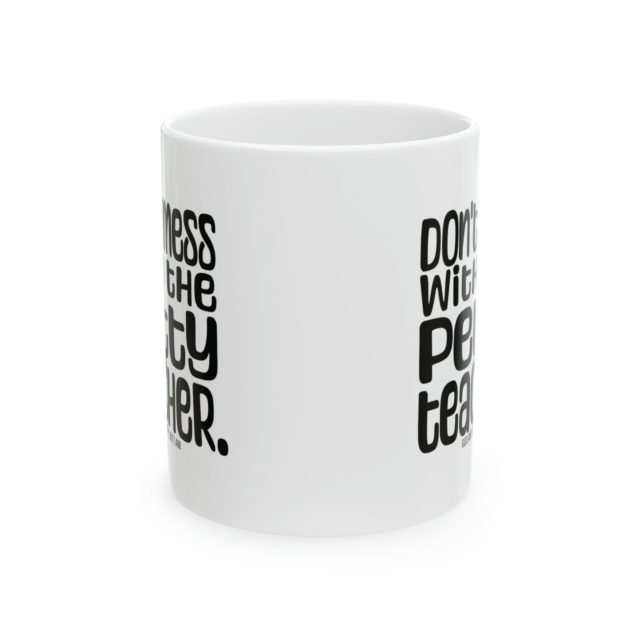 Don't Mess with the Petty Teacher Mug 11oz ( White & Black)-Mug-The Original God Ain't Petty But I Am