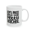 Don't Mess with the Petty Teacher Mug 11oz (White & Black)-Mug-The Original God Ain't Petty But I Am