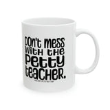 Don't Mess with the Petty Teacher Mug 11oz (White & Black)-Mug-The Original God Ain't Petty But I Am