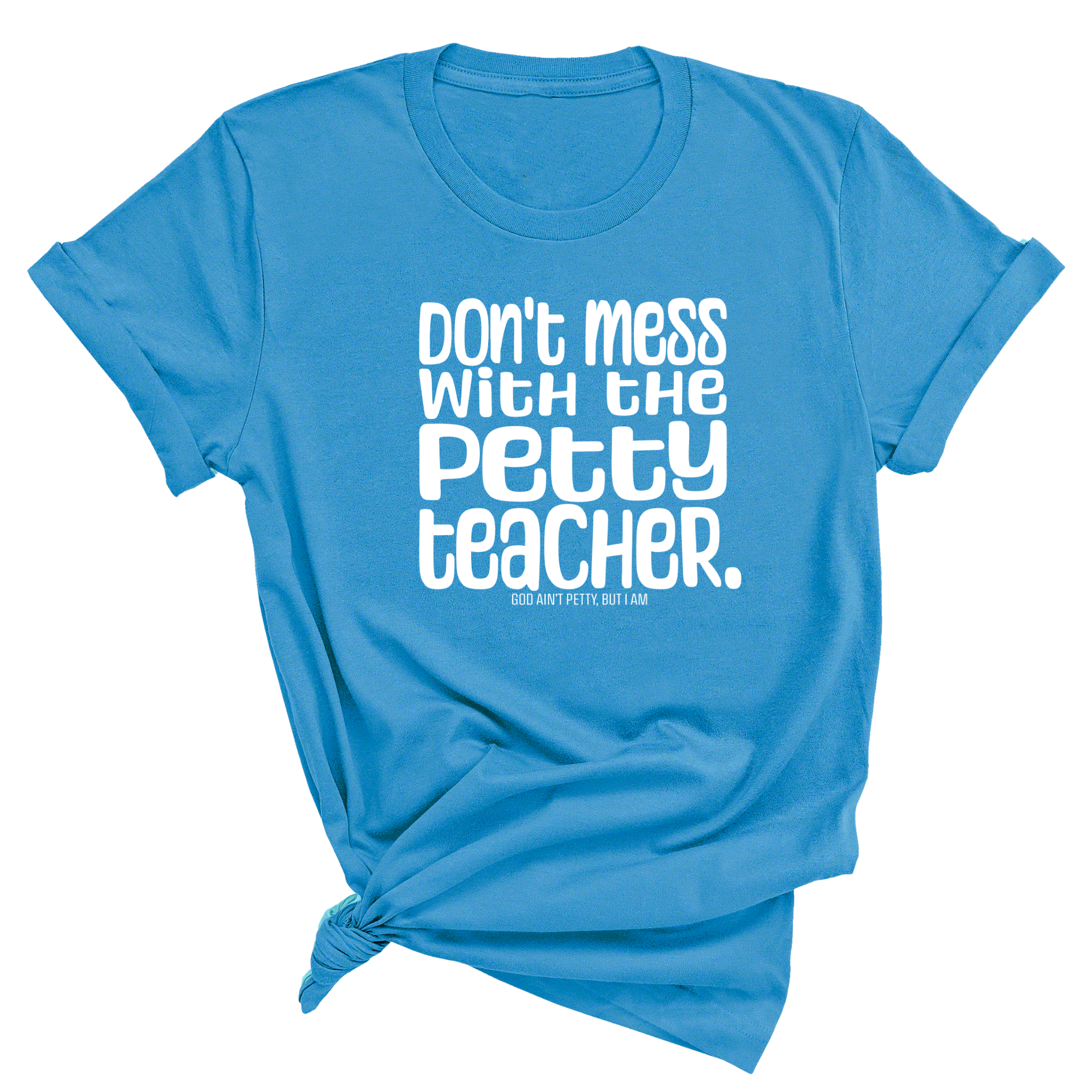 Don't Mess with the Petty Teacher Unisex Tee-T-Shirt-The Original God Ain't Petty But I Am