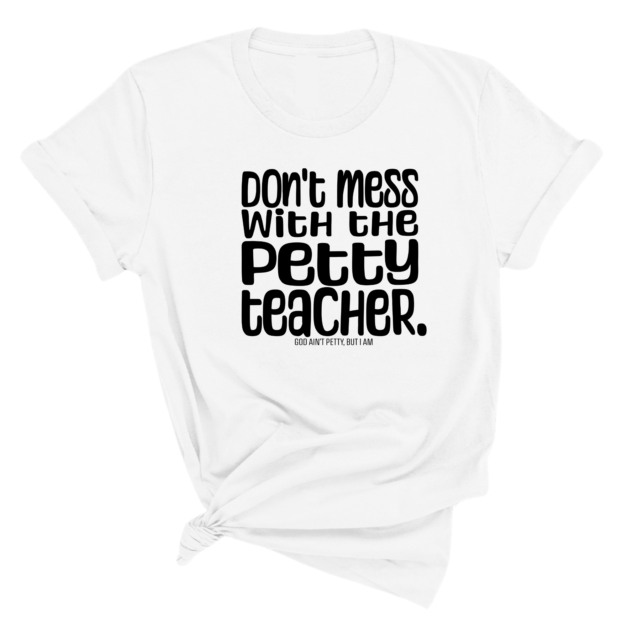 Don't Mess with the Petty Teacher Unisex Tee-T-Shirt-The Original God Ain't Petty But I Am