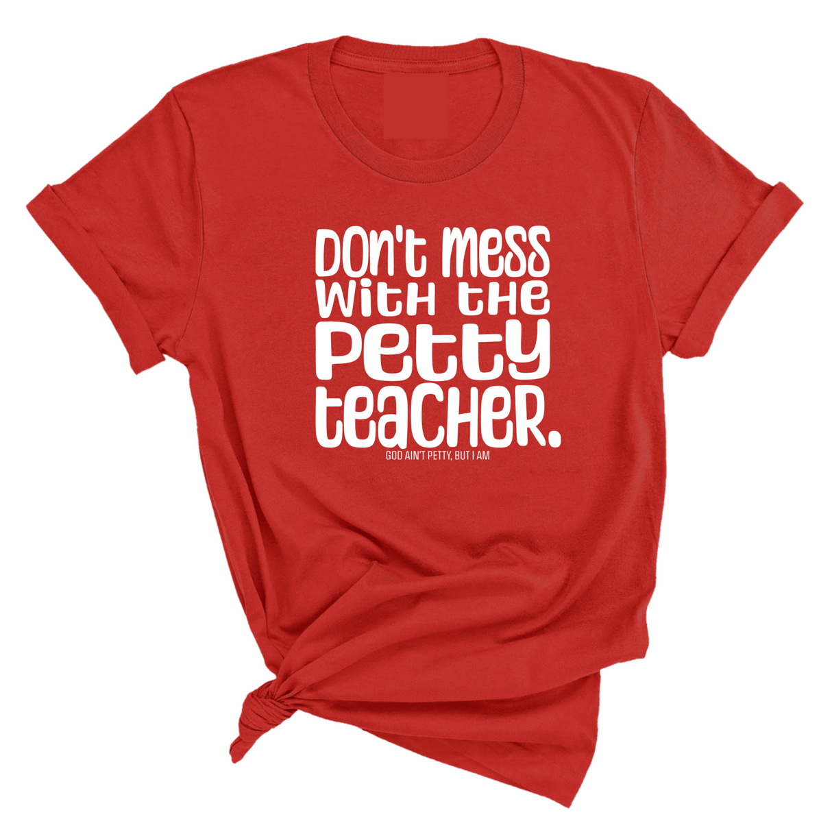 Don't Mess with the Petty Teacher Unisex Tee-T-Shirt-The Original God Ain't Petty But I Am