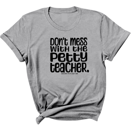Don't Mess with the Petty Teacher Unisex Tee-T-Shirt-The Original God Ain't Petty But I Am