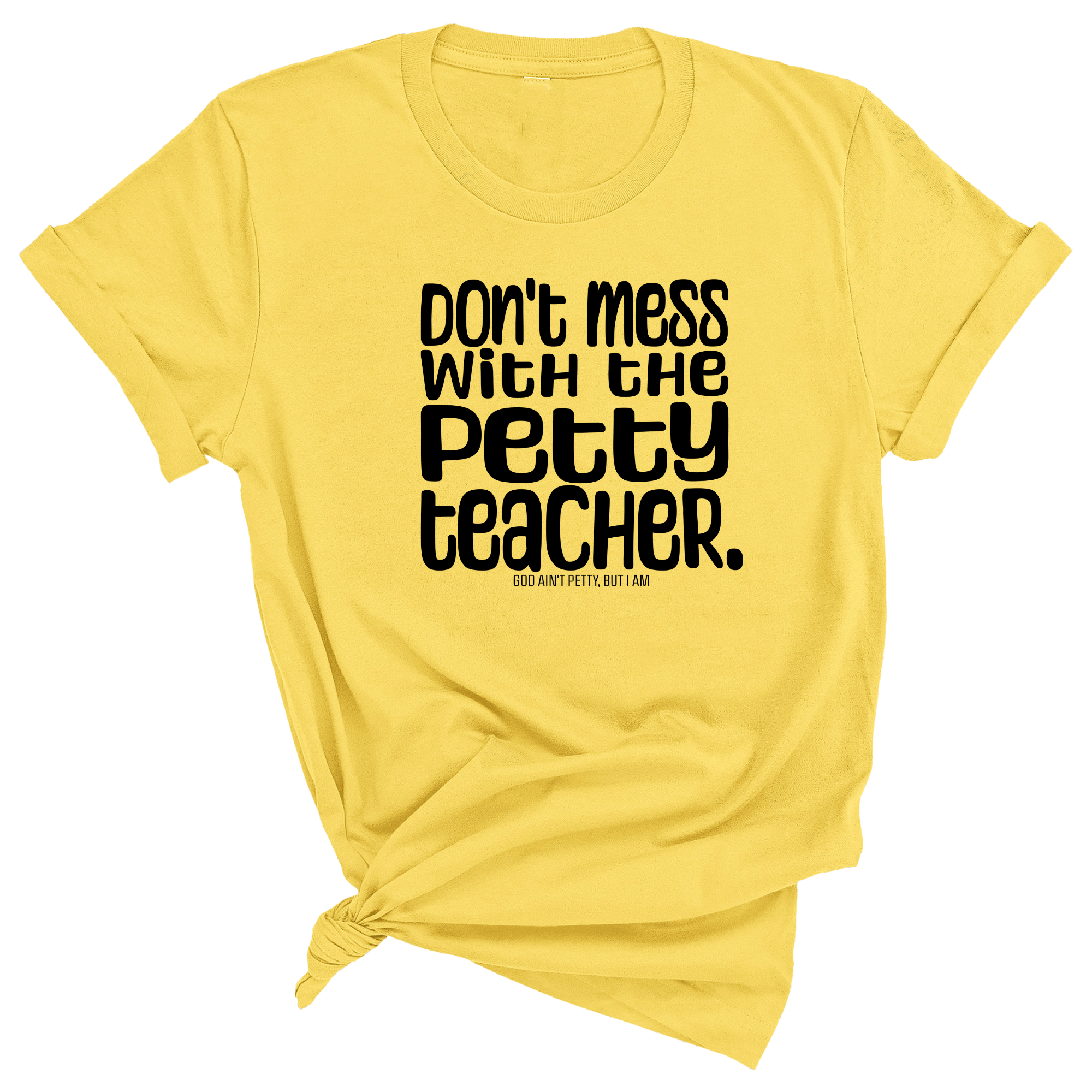 Don't Mess with the Petty Teacher Unisex Tee-T-Shirt-The Original God Ain't Petty But I Am