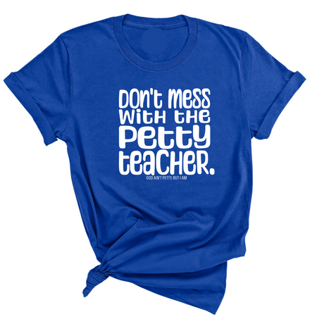 Don't Mess with the Petty Teacher Unisex Tee-T-Shirt-The Original God Ain't Petty But I Am