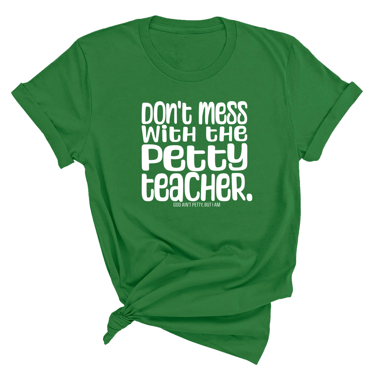 Don't Mess with the Petty Teacher Unisex Tee-T-Shirt-The Original God Ain't Petty But I Am
