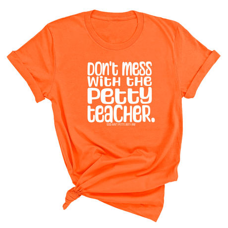 Don't Mess with the Petty Teacher Unisex Tee-T-Shirt-The Original God Ain't Petty But I Am
