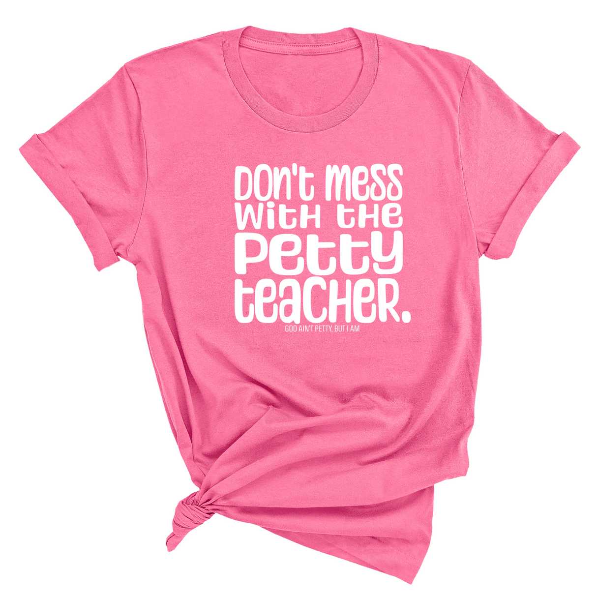 Don't Mess with the Petty Teacher Unisex Tee-T-Shirt-The Original God Ain't Petty But I Am