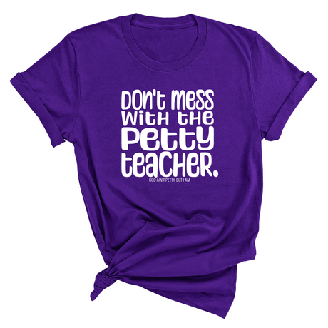 Don't Mess with the Petty Teacher Unisex Tee-T-Shirt-The Original God Ain't Petty But I Am
