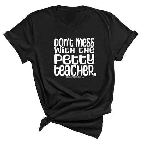 Don't Mess with the Petty Teacher Unisex Tee-T-Shirt-The Original God Ain't Petty But I Am