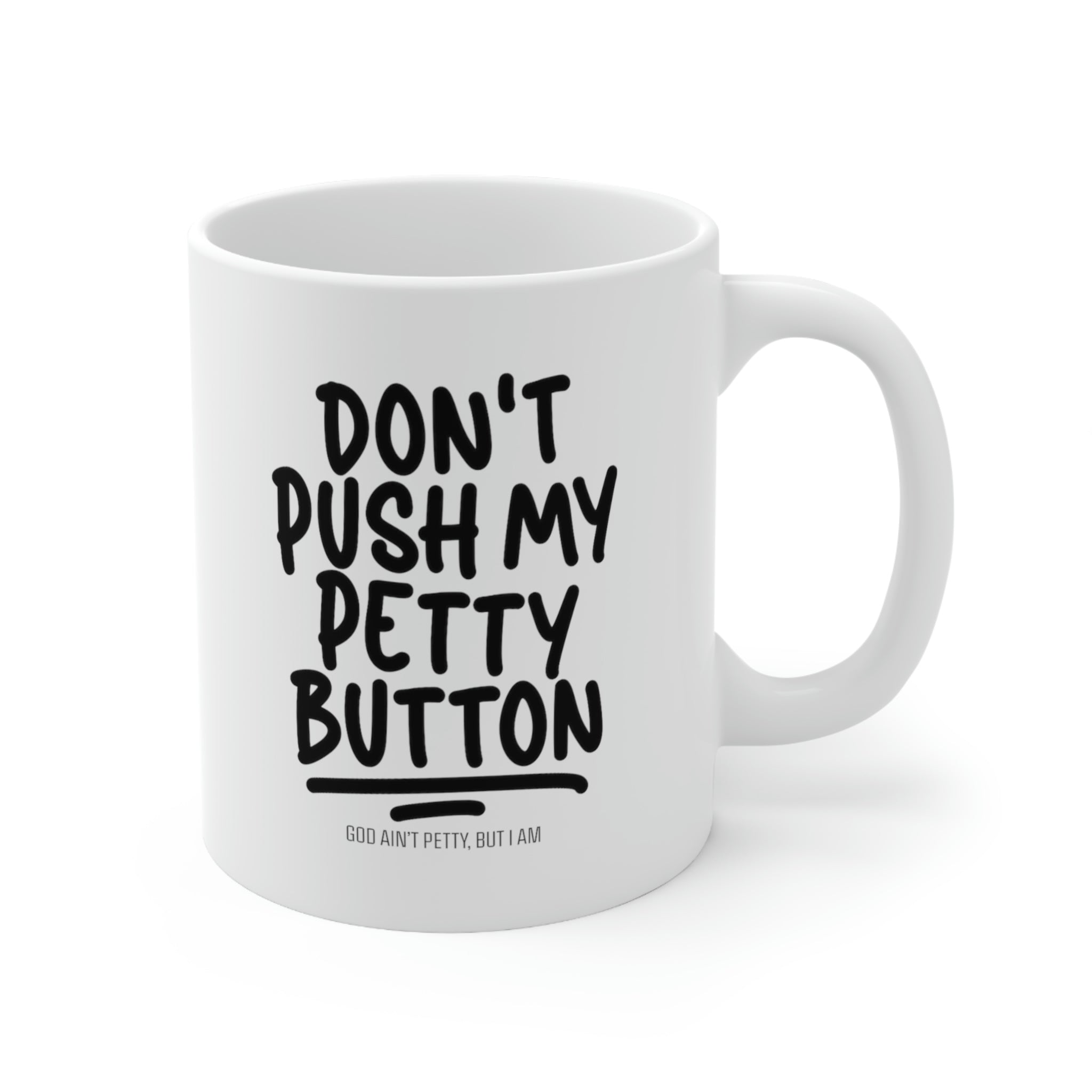 Don't Push my Petty Button Mug 11oz (White/Black)-Mug-The Original God Ain't Petty But I Am