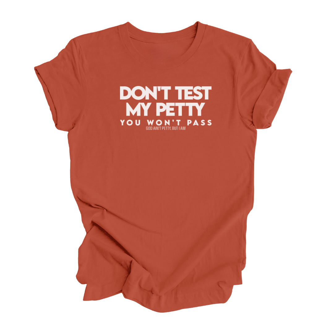 Don't Test My Petty You Won't Pass Unisex Tee (EARTH TONES)-T-Shirt-The Original God Ain't Petty But I Am