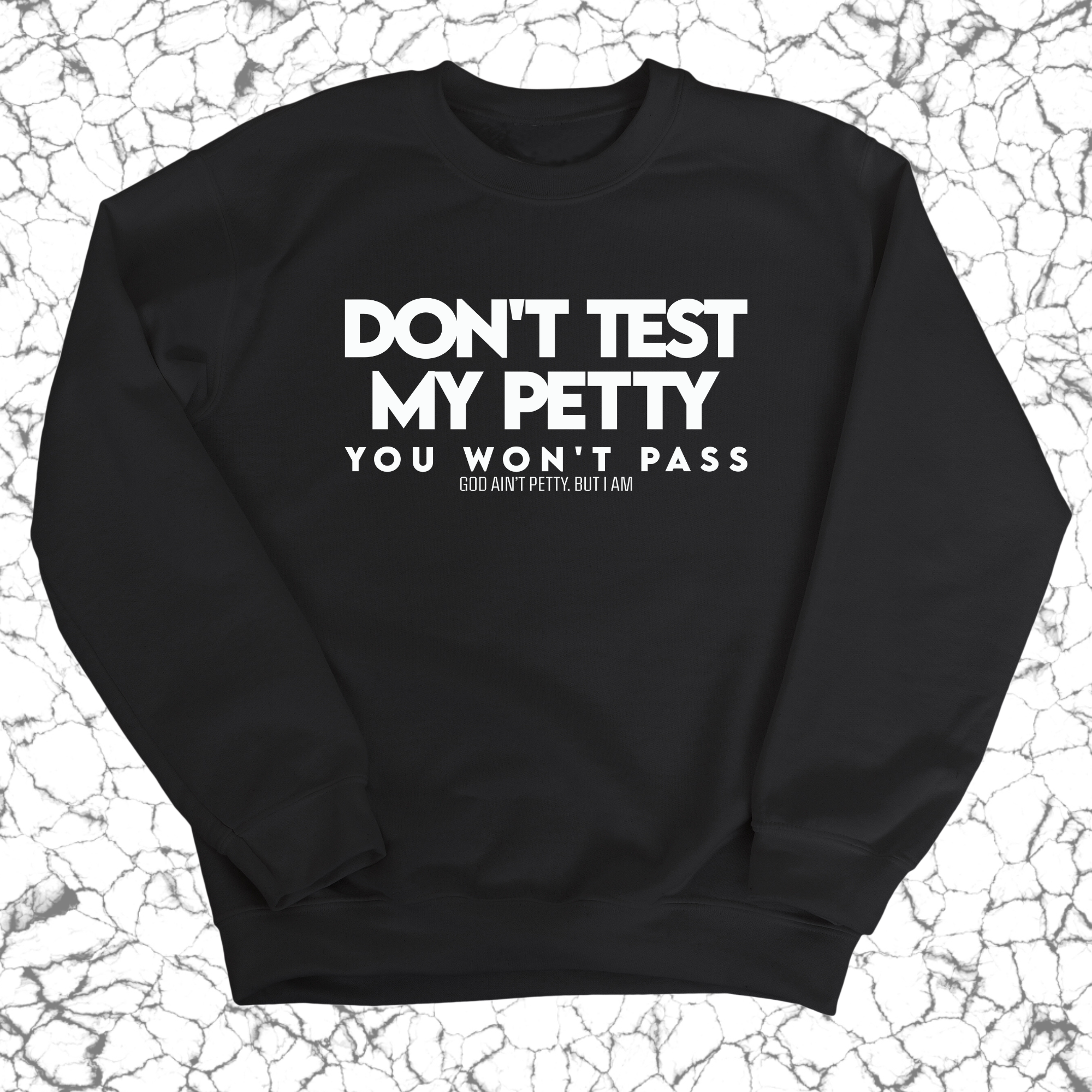 Don't Test my Petty You won't Pass Unisex Sweatshirt-Sweatshirt-The Original God Ain't Petty But I Am