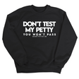 Don't Test my Petty You won't Pass Unisex Sweatshirt-Sweatshirt-The Original God Ain't Petty But I Am