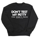 Don't Test my Petty You won't Pass Unisex Sweatshirt-Sweatshirt-The Original God Ain't Petty But I Am