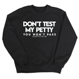 Don't Test my Petty You won't Pass Unisex Sweatshirt-Sweatshirt-The Original God Ain't Petty But I Am