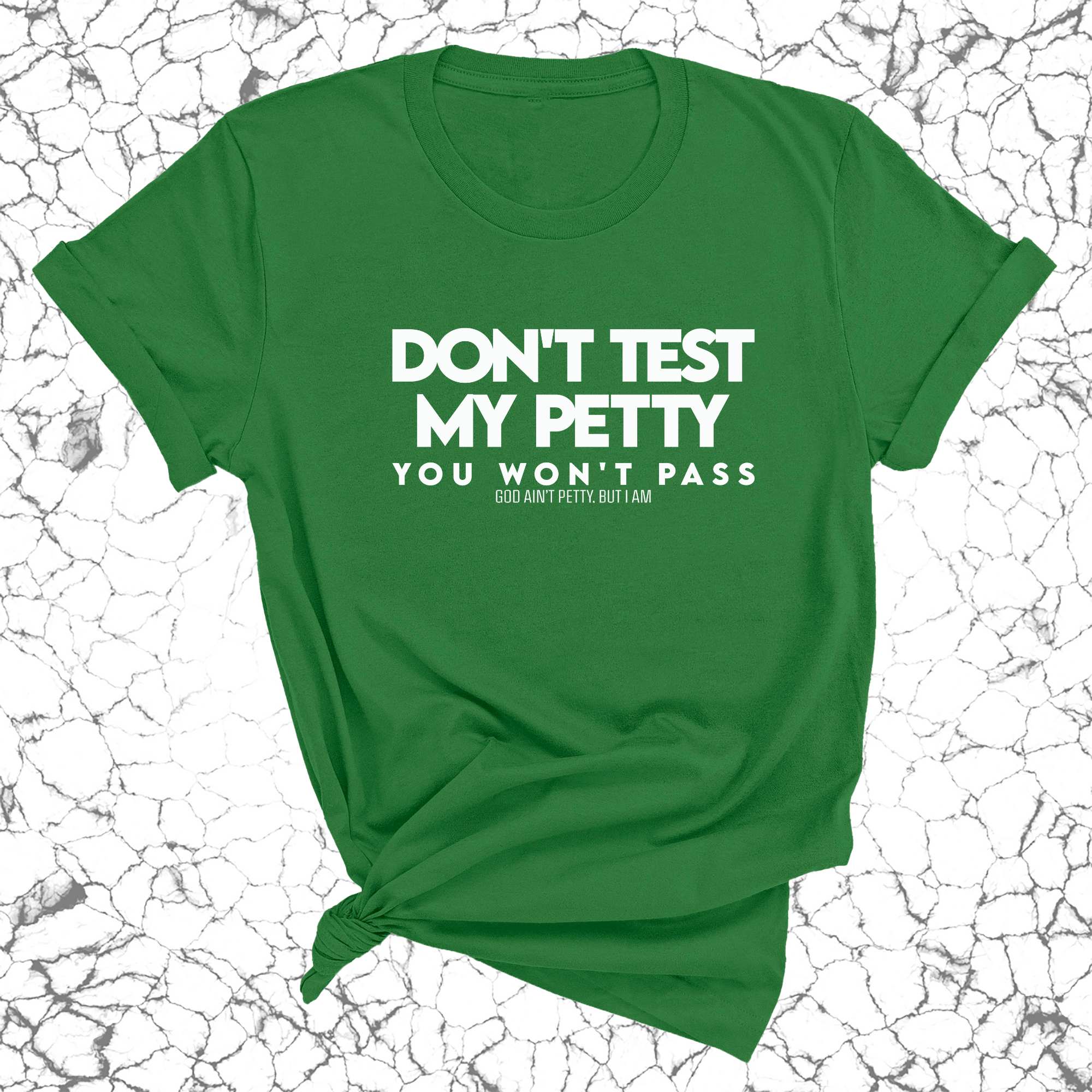 Don't Test my Petty You won't Pass Unisex Tee-T-Shirt-The Original God Ain't Petty But I Am