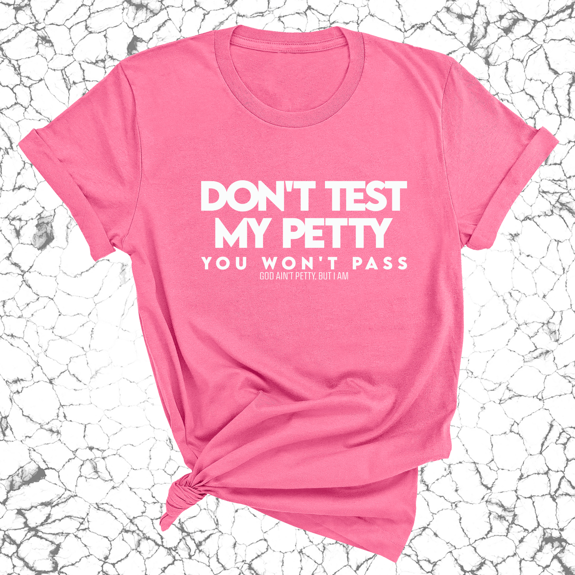 Don't Test my Petty You won't Pass Unisex Tee-T-Shirt-The Original God Ain't Petty But I Am