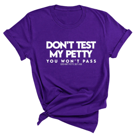 Don't Test my Petty You won't Pass Unisex Tee-T-Shirt-The Original God Ain't Petty But I Am