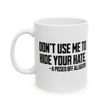 Don’t Use Me to Hide Your Hate Mug 11oz (White & Black)-Mug-The Original God Ain't Petty But I Am