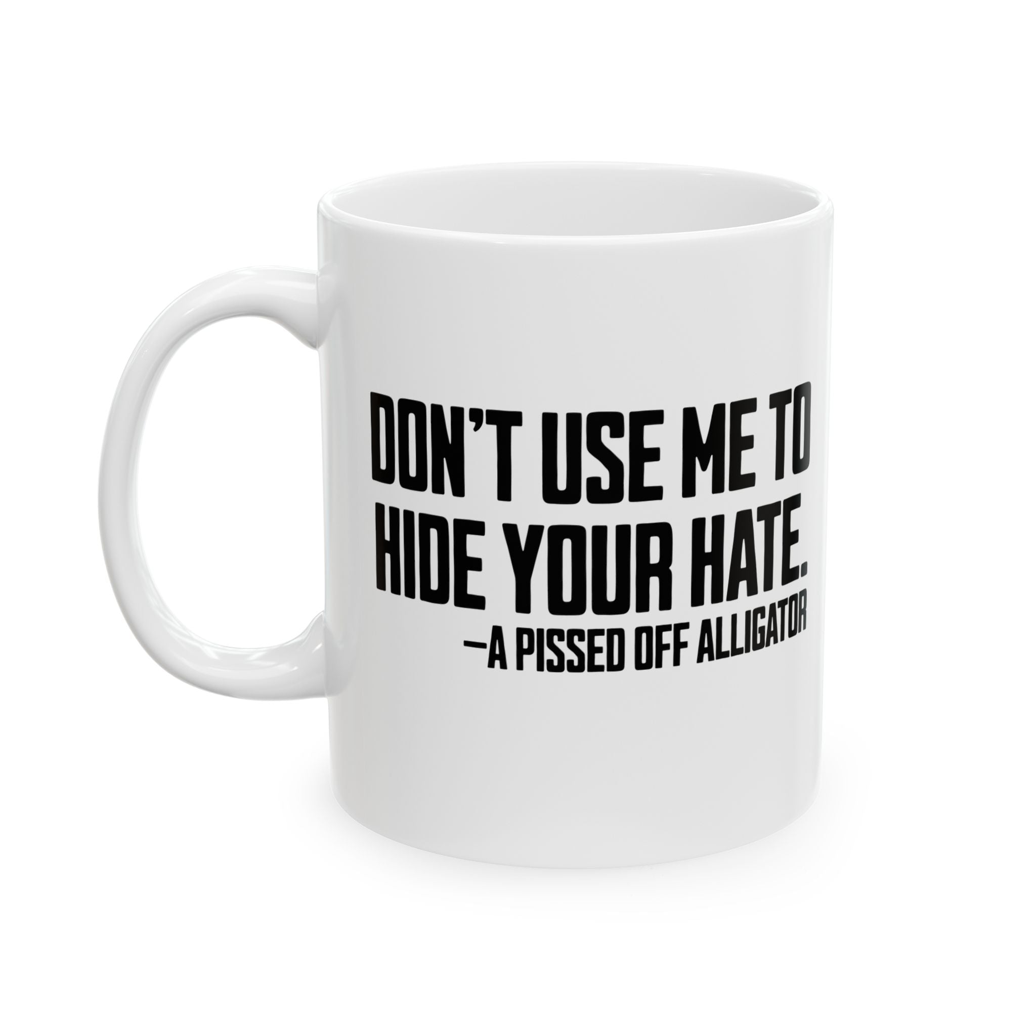 Don’t Use Me to Hide Your Hate Mug 11oz (White & Black)-Mug-The Original God Ain't Petty But I Am