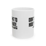 Don’t Use Me to Hide Your Hate Mug 11oz (White & Black)-Mug-The Original God Ain't Petty But I Am