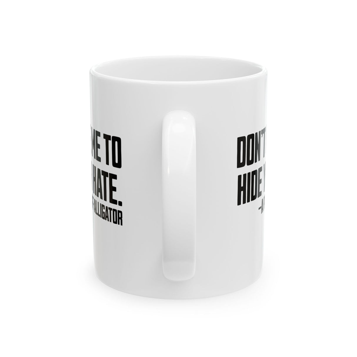 Don’t Use Me to Hide Your Hate Mug 11oz (White & Black)-Mug-The Original God Ain't Petty But I Am