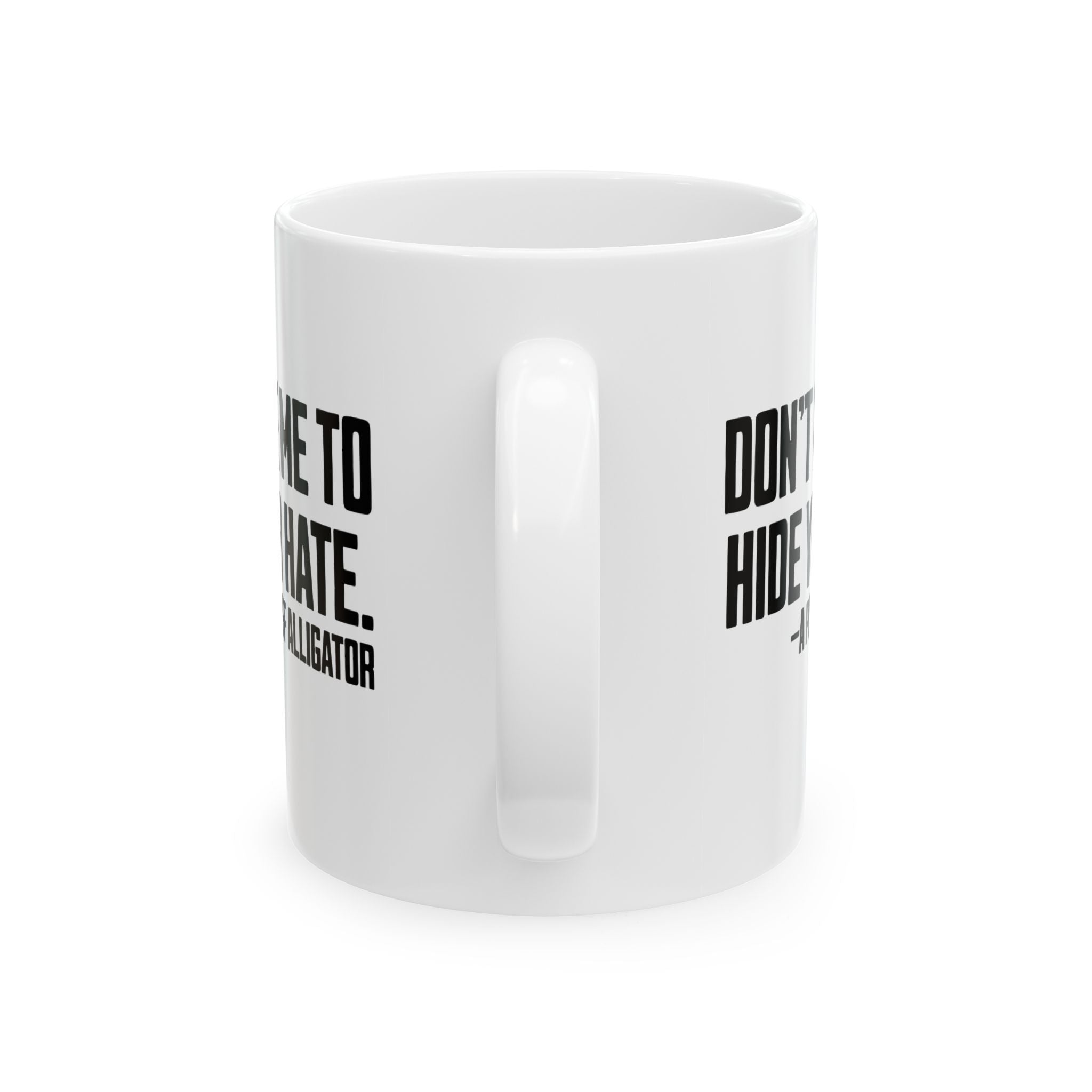 Don’t Use Me to Hide Your Hate Mug 11oz (White & Black)-Mug-The Original God Ain't Petty But I Am