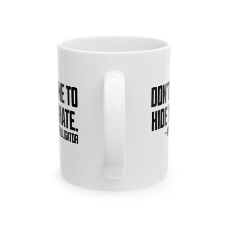 Don’t Use Me to Hide Your Hate Mug 11oz (White & Black)-Mug-The Original God Ain't Petty But I Am