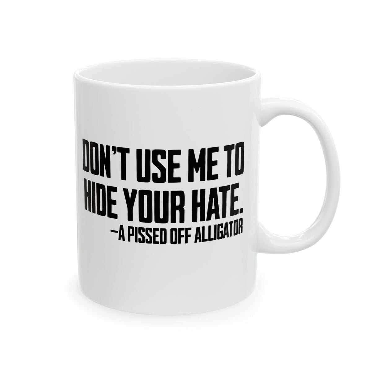 Don’t Use Me to Hide Your Hate Mug 11oz (White & Black)-Mug-The Original God Ain't Petty But I Am