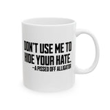 Don’t Use Me to Hide Your Hate Mug 11oz (White & Black)-Mug-The Original God Ain't Petty But I Am