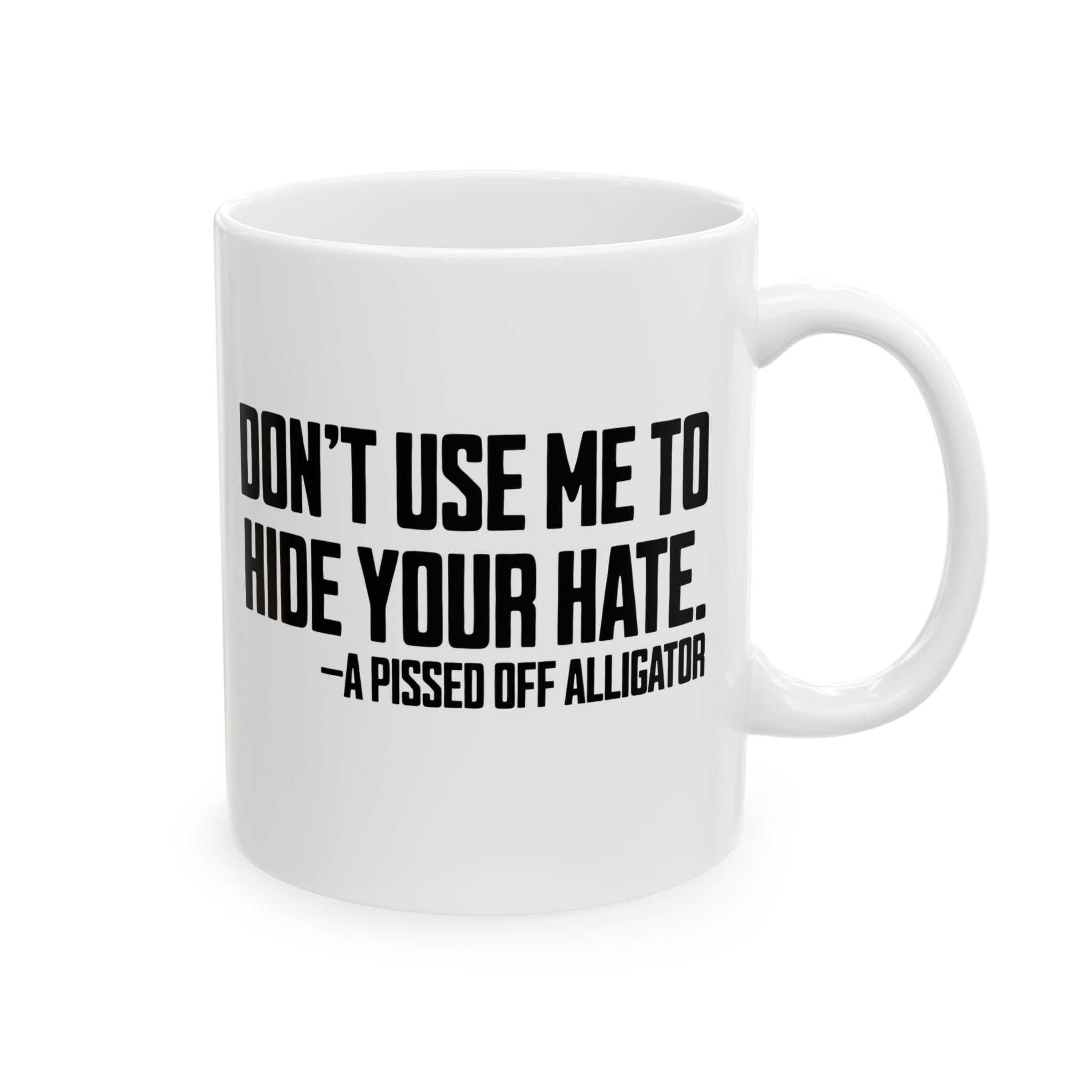 Don’t Use Me to Hide Your Hate Mug 11oz (White & Black)-Mug-The Original God Ain't Petty But I Am