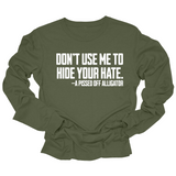 Don’t Use Me to Hide Your Hate Unisex Long Sleeved Tee-Long Sleeved T-Shirt-The Original God Ain't Petty But I Am
