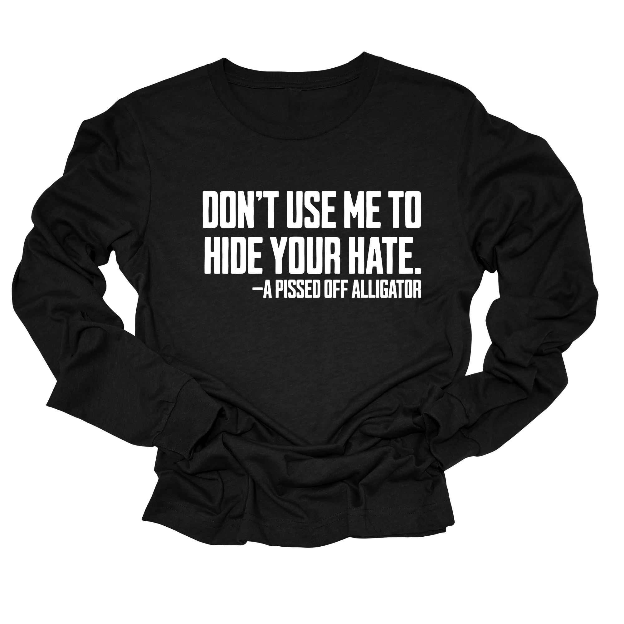 Don’t Use Me to Hide Your Hate Unisex Long Sleeved Tee-Long Sleeved T-Shirt-The Original God Ain't Petty But I Am