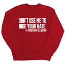 Don’t Use Me to Hide Your Hate Unisex Sweatshirt-Sweatshirt-The Original God Ain't Petty But I Am