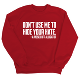 Don’t Use Me to Hide Your Hate Unisex Sweatshirt-Sweatshirt-The Original God Ain't Petty But I Am