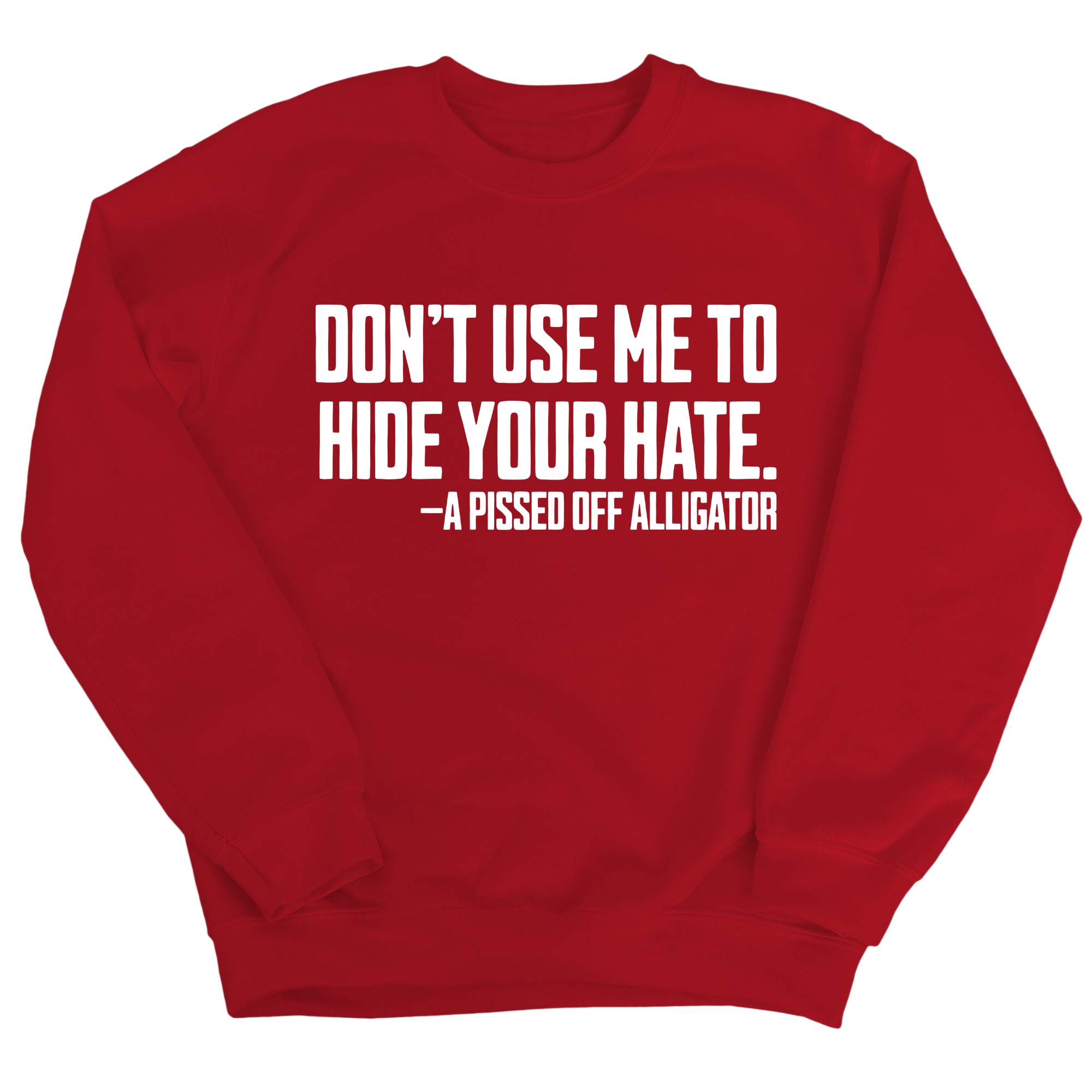 Don’t Use Me to Hide Your Hate Unisex Sweatshirt-Sweatshirt-The Original God Ain't Petty But I Am