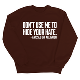 Don’t Use Me to Hide Your Hate Unisex Sweatshirt-Sweatshirt-The Original God Ain't Petty But I Am