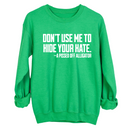 Don’t Use Me to Hide Your Hate Unisex Sweatshirt-Sweatshirt-The Original God Ain't Petty But I Am