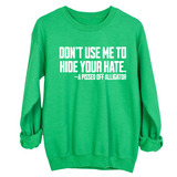 Don’t Use Me to Hide Your Hate Unisex Sweatshirt-Sweatshirt-The Original God Ain't Petty But I Am