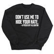Don’t Use Me to Hide Your Hate Unisex Sweatshirt-Sweatshirt-The Original God Ain't Petty But I Am