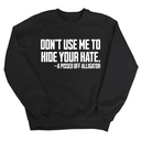 Don’t Use Me to Hide Your Hate Unisex Sweatshirt-Sweatshirt-The Original God Ain't Petty But I Am