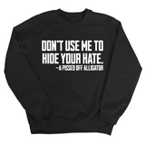 Don’t Use Me to Hide Your Hate Unisex Sweatshirt-Sweatshirt-The Original God Ain't Petty But I Am